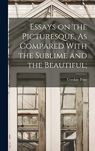 Beispielbild fr Essays on the Picturesque, As Compared With the Sublime and the Beautiful; zum Verkauf von Buchpark