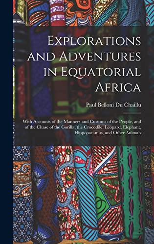 9781015458772: Explorations and Adventures in Equatorial Africa: With Accounts of the Manners and Customs of the People, and of the Chase of the Gorilla, the ... Elephant, Hippopotamus, and Other Animals