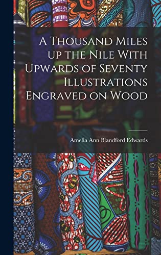 Beispielbild fr A Thousand Miles up the Nile With Upwards of Seventy Illustrations Engraved on Wood zum Verkauf von WorldofBooks