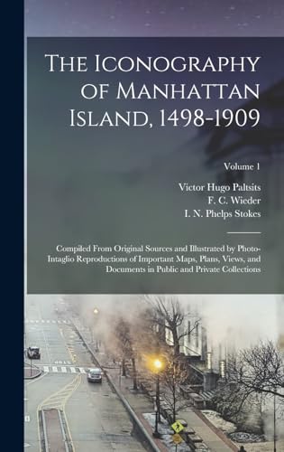 Stock image for The Iconography of Manhattan Island, 1498-1909: Compiled From Original Sources and Illustrated by Photo-intaglio Reproductions of Important Maps, Plan for sale by GreatBookPrices