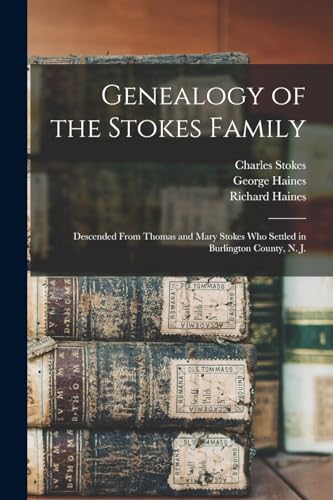 Stock image for Genealogy of the Stokes Family: Descended From Thomas and Mary Stokes who Settled in Burlington County, N. J. for sale by GreatBookPrices