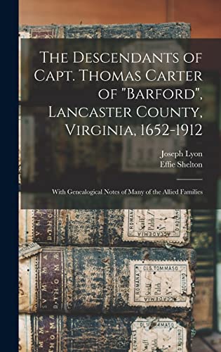 Stock image for The Descendants of Capt. Thomas Carter of Barford, Lancaster County, Virginia, 1652-1912; With Genealogical Notes of Many of the Allied Families for sale by THE SAINT BOOKSTORE