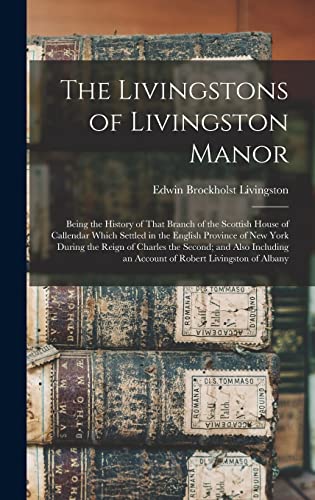 Beispielbild fr The Livingstons of Livingston Manor: Being the History of That Branch of the Scottish House of Callendar Which Settled in the English Province of New zum Verkauf von GreatBookPrices