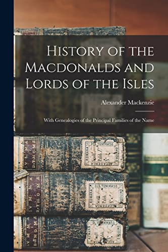 Stock image for History of the Macdonalds and Lords of the Isles: With Genealogies of the Principal Families of the Name for sale by GreatBookPrices