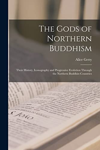 Imagen de archivo de The Gods of Northern Buddhism: Their History, Iconography and Progressive Evolution Through the Northern Buddhist Countries a la venta por GreatBookPrices