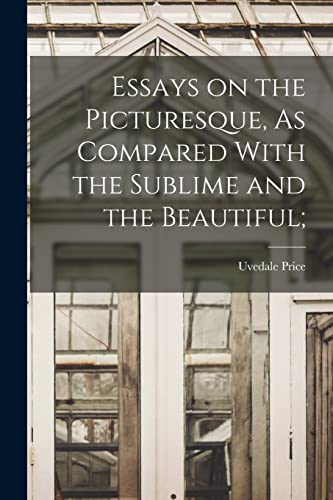 Stock image for Essays on the Picturesque, As Compared With the Sublime and the Beautiful; for sale by PBShop.store US