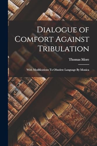 Stock image for Dialogue of Comfort Against Tribulation for sale by PBShop.store US