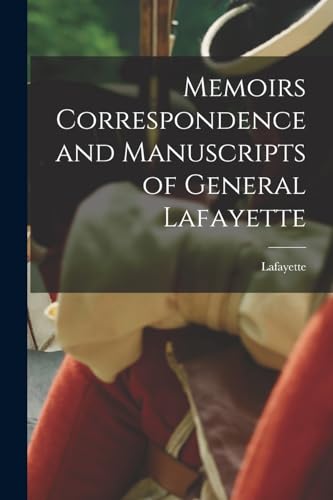 Stock image for Memoirs Correspondence and Manuscripts of General Lafayette for sale by GreatBookPrices