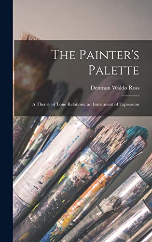 Imagen de archivo de The Painter's Palette: A Theory of Tone Relations, an Instrument of Expression a la venta por GreatBookPrices