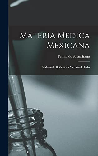 Beispielbild fr Materia Medica Mexicana: A Manual Of Mexican Medicinal Herbs zum Verkauf von GreatBookPrices