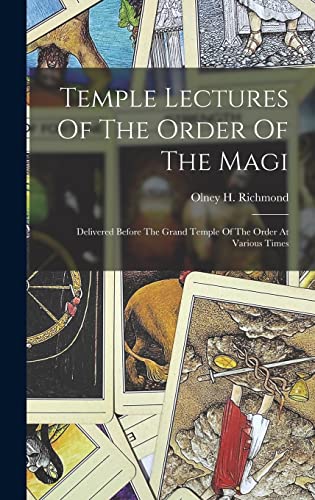 Beispielbild fr Temple Lectures Of The Order Of The Magi: Delivered Before The Grand Temple Of The Order At Various Times zum Verkauf von GreatBookPrices