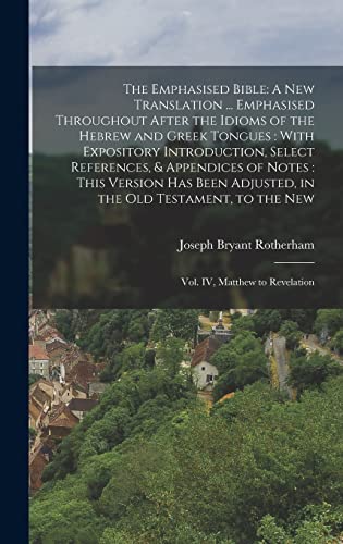 Imagen de archivo de The Emphasised Bible: A New Translation . Emphasised Throughout After the Idioms of the Hebrew and Greek Tongues: With Expository Introduc a la venta por GreatBookPrices