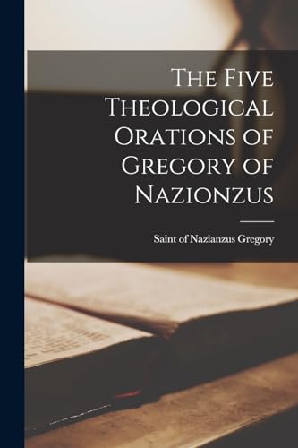 Beispielbild fr The Five Theological Orations of Gregory of Nazionzus zum Verkauf von THE SAINT BOOKSTORE