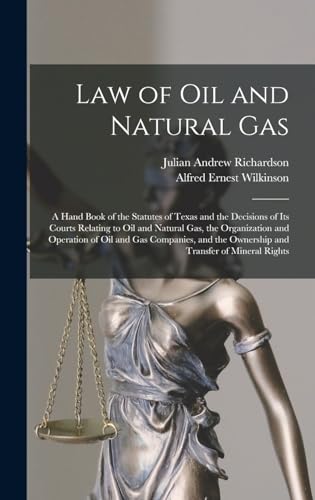 Beispielbild fr Law of oil and Natural gas; a Hand Book of the Statutes of Texas and the Decisions of its Courts Relating to oil and Natural gas, the Organization and zum Verkauf von GreatBookPrices