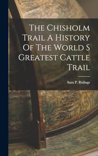 Stock image for The Chisholm Trail A History Of The World S Greatest Cattle Trail for sale by GreatBookPrices