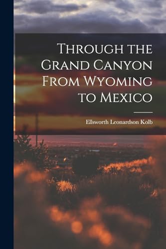 Stock image for Through the Grand Canyon From Wyoming to Mexico for sale by THE SAINT BOOKSTORE