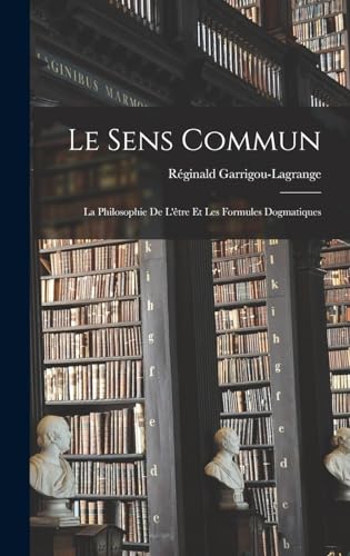 Beispielbild fr Le sens commun: La philosophie de l'etre et les formules dogmatiques zum Verkauf von THE SAINT BOOKSTORE