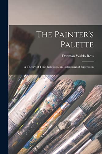 Imagen de archivo de The Painter's Palette: A Theory of Tone Relations, an Instrument of Expression a la venta por THE SAINT BOOKSTORE