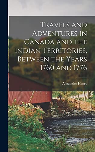 Beispielbild fr Travels and Adventures in Canada and the Indian Territories, Between the Years 1760 and 1776 zum Verkauf von THE SAINT BOOKSTORE