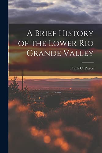 Stock image for A Brief History of the Lower Rio Grande Valley for sale by THE SAINT BOOKSTORE