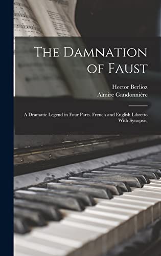 Beispielbild fr The Damnation of Faust; a Dramatic Legend in Four Parts. French and English Libretto With Synopsis, zum Verkauf von THE SAINT BOOKSTORE