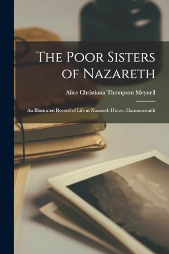 Stock image for The Poor Sisters of Nazareth: An Illustrated Record of Life at Nazareth House, Hammersmith for sale by THE SAINT BOOKSTORE