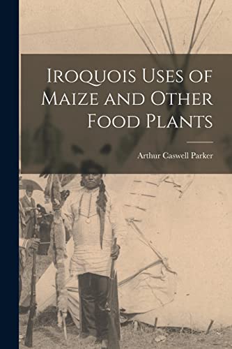 Stock image for Iroquois Uses of Maize and Other Food Plants for sale by GreatBookPrices