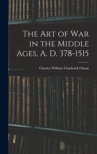Beispielbild fr The Art of War in the Middle Ages, A. D. 378-1515 zum Verkauf von THE SAINT BOOKSTORE