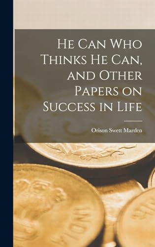 Imagen de archivo de He can who Thinks he can, and Other Papers on Success in Life a la venta por THE SAINT BOOKSTORE