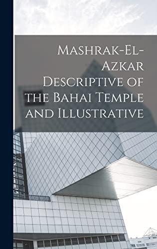 Stock image for Mashrak-el-Azkar Descriptive of the Bahai Temple and Illustrative for sale by PBShop.store US