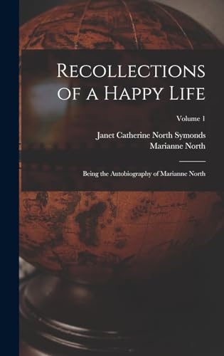Beispielbild fr Recollections of a Happy Life: Being the Autobiography of Marianne North; Volume 1 zum Verkauf von California Books