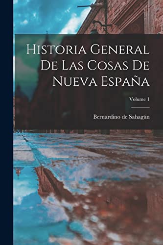 Imagen de archivo de Historia General De Las Cosas De Nueva Espaa; Volume 1 -Language: spanish a la venta por GreatBookPrices