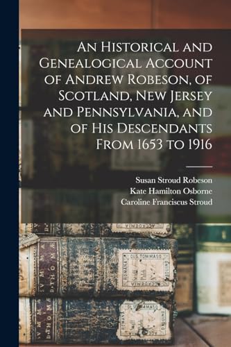 9781015484108: An Historical and Genealogical Account of Andrew Robeson, of Scotland, New Jersey and Pennsylvania, and of his Descendants From 1653 to 1916