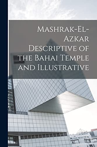 9781015484764: Mashrak-el-Azkar Descriptive of the Bahai Temple and Illustrative