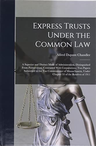 Beispielbild fr Express Trusts Under the Common Law: A Superior and Distinct Mode of Administration, Distinguished From Partnerships, Contrasted With Corporations; tw zum Verkauf von Buchpark