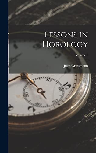 Stock image for Lessons in Horology; Volume 1 for sale by PBShop.store US