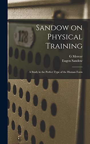 Imagen de archivo de Sandow on Physical Training: A Study in the Perfect Type of the Human Form a la venta por GreatBookPrices
