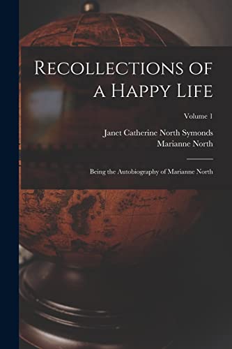 Beispielbild fr Recollections of a Happy Life: Being the Autobiography of Marianne North; Volume 1 zum Verkauf von ALLBOOKS1