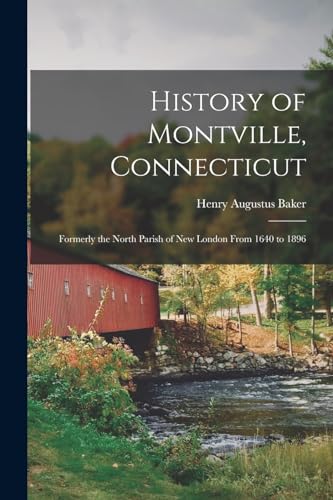 Beispielbild fr History of Montville, Connecticut: Formerly the North Parish of New London From 1640 to 1896 zum Verkauf von GreatBookPrices