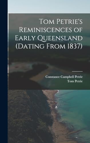 Stock image for Tom Petrie's Reminiscences of Early Queensland (dating From 1837) for sale by THE SAINT BOOKSTORE