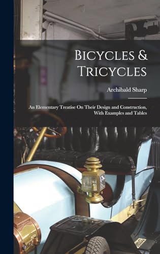 Stock image for Bicycles & Tricycles: An Elementary Treatise On Their Design and Construction, With Examples and Tables for sale by GreatBookPrices