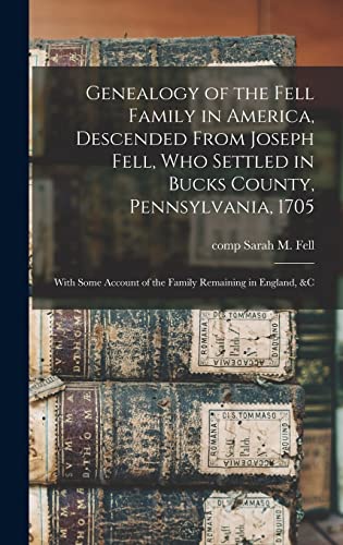9781015488762: Genealogy of the Fell Family in America, Descended From Joseph Fell, who Settled in Bucks County, Pennsylvania, 1705: With Some Account of the Family Remaining in England, &c