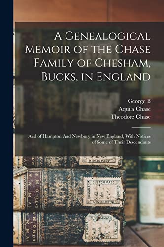 Beispielbild fr A Genealogical Memoir of the Chase Family of Chesham, Bucks, in England: And of Hampton And Newbury in New England, With Notices of Some of Their Desc zum Verkauf von GreatBookPrices