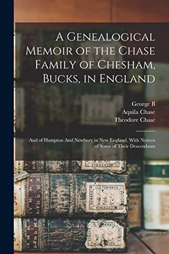 Imagen de archivo de A Genealogical Memoir of the Chase Family of Chesham, Bucks, in England: And of Hampton And Newbury in New England, With Notices of Some of Their Desc a la venta por GreatBookPrices