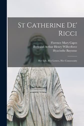 Beispielbild fr St Catherine de' Ricci: Her Life, Her Letters, Her Community zum Verkauf von Buchpark