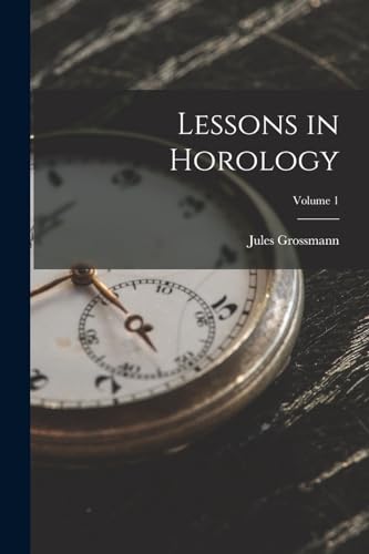 Stock image for Lessons in Horology; Volume 1 for sale by PBShop.store US