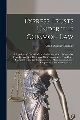 Stock image for Express Trusts Under the Common Law: A Superior and Distinct Mode of Administration, Distinguished From Partnerships, Contrasted With Corporations; tw for sale by GreatBookPrices