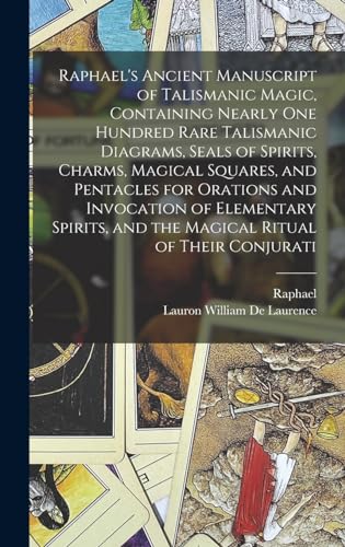 Stock image for Raphael's Ancient Manuscript of Talismanic Magic, Containing Nearly one Hundred Rare Talismanic Diagrams, Seals of Spirits, Charms, Magical Squares, and Pentacles for Orations and Invocation of Elementary Spirits, and the Magical Ritual of Their Conjurati for sale by PBShop.store US