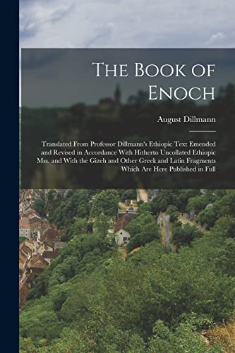 Beispielbild fr The Book of Enoch: Translated From Professor Dillmann's Ethiopic Text Emended and Revised in Accordance With Hitherto Uncollated Ethiopic mss. and Wit zum Verkauf von GreatBookPrices