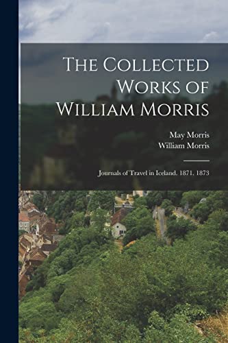 Beispielbild fr The Collected Works of William Morris: Journals of Travel in Iceland. 1871. 1873 zum Verkauf von GreatBookPrices